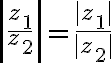 $\left| \frac{z_1}{z_2} \right| = \frac{|z_1|}{|z_2|}$